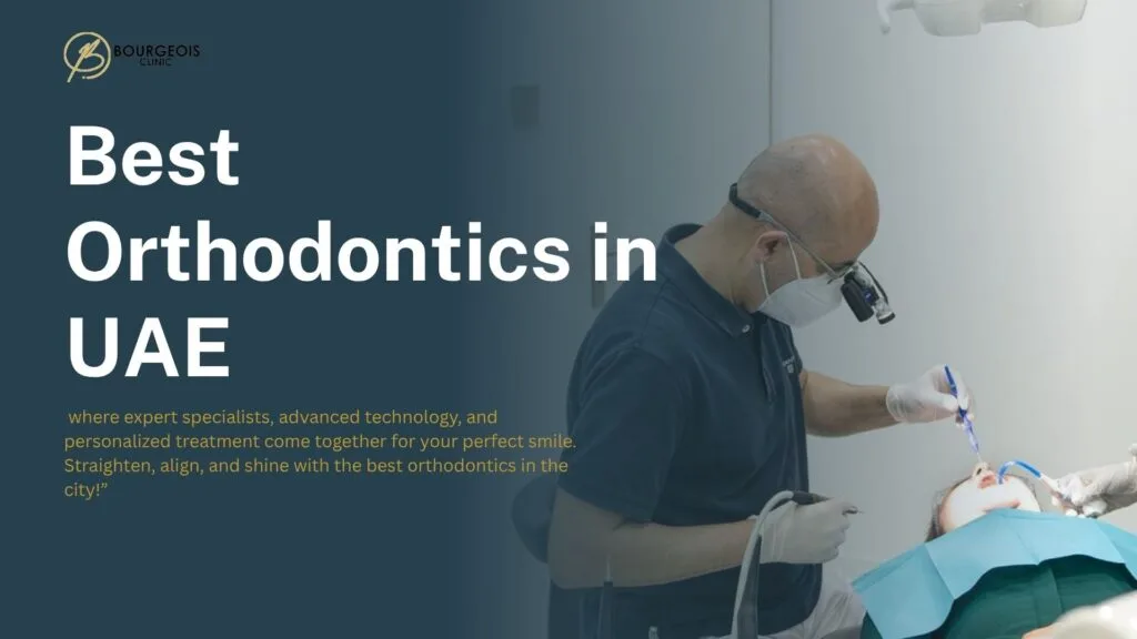 Bougeois Dental Clinic as Best Orthodontics Clinic in UAE
